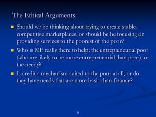30The Post-Mortem:  Genesis withdraws from Crediref:Incentive problems for firms:In markets with too few dominant lenders, large incumbents may perceive that they are giving away more than they are getting and be unwilling to join. Everybody wants to check in a bureau, nobody wants to put their data into it.Lenders see a huge benefit from the bureau initially as it allows them to ‘cleanse’ the portfolio, but ongoing benefits may be more limited.There is a role for public actors in the formation of bureaus: Pay for fixed costs of establishment of systemHelp to overcome agency problems in establishment of bureau:  ‘natural monopoly’Guarantee clients’ privacy protection, ability to correct mistakes, statute of limitations.