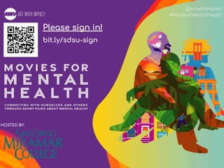 #Movies4MentalHealth
@artwithimpact
#Movies4MentalHealth
HOSTED BY:
bit.ly/sdsu-sign
Please sign in!
 