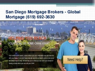 San Diego Mortgage Brokers - Global
Mortgage (619) 692-3630
 