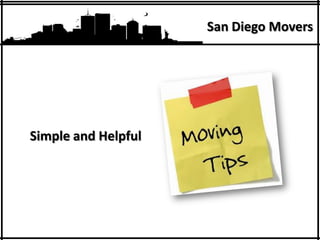 San Diego Movers




Simple and Helpful
           San Diego Movers
 