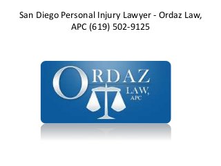 San Diego Personal Injury Lawyer - Ordaz Law, 
APC (619) 502-9125 
 