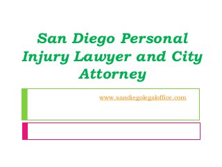 San Diego Personal
Injury Lawyer and City
Attorney
www.sandiegolegaloffice.com
 