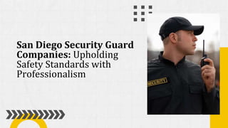 San Diego Security Guard
Companies: Upholding
Safety Standards with
Professionalism
 
