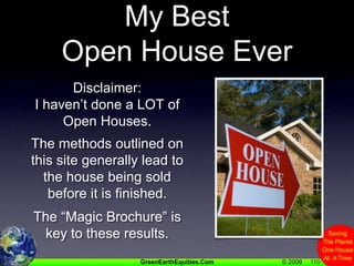 110My BestOpen House EverDisclaimer:I haven’t done a LOT of Open Houses.  The methods outlined on this site generally lead to the house being sold before it is finished. The “Magic Brochure” is key to these results.
