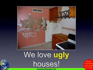 We love ugly houses!