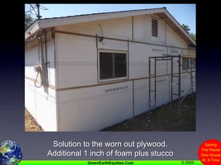 Solution to the worn out plywood.Additional 1 inch of foam plus stucco
