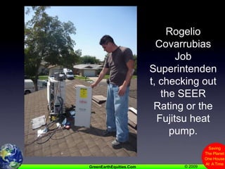 Rogelio Covarrubias Job Superintendent, checking out the SEER Rating or the Fujitsu heat pump.
