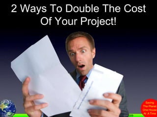 2 Ways To Double The Cost Of Your Project!