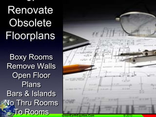 6.  Renovate Obsolete FloorplansBoxy RoomsRemove WallsOpen Floor PlansBars & IslandsNo Thru Rooms To Rooms