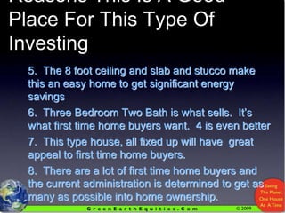 Reasons This Is A Good Place For This Type Of Investing5.  The 8 foot ceiling and slab and stucco make this an easy home to get significant energy savings6.  Three Bedroom Two Bath is what sells.  It’s what first time home buyers want.  4 is even better7.  This type house, all fixed up will have  great appeal to first time home buyers.8.  There are a lot of first time home buyers and the current administration is determined to get as many as possible into home ownership.