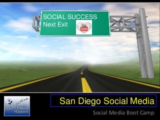 San Diego Social Media
Social Media Boot Camp
SOCIAL SUCCESS
Next Exit
 