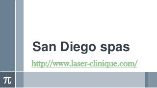 San Diego spas
http://www.laser-clinique.com/
 