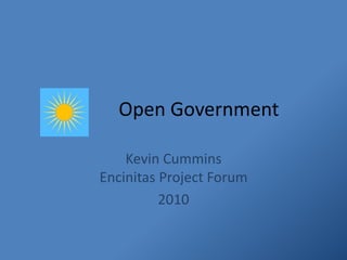 Open Government
Kevin Cummins
Encinitas Project Forum
2010
 