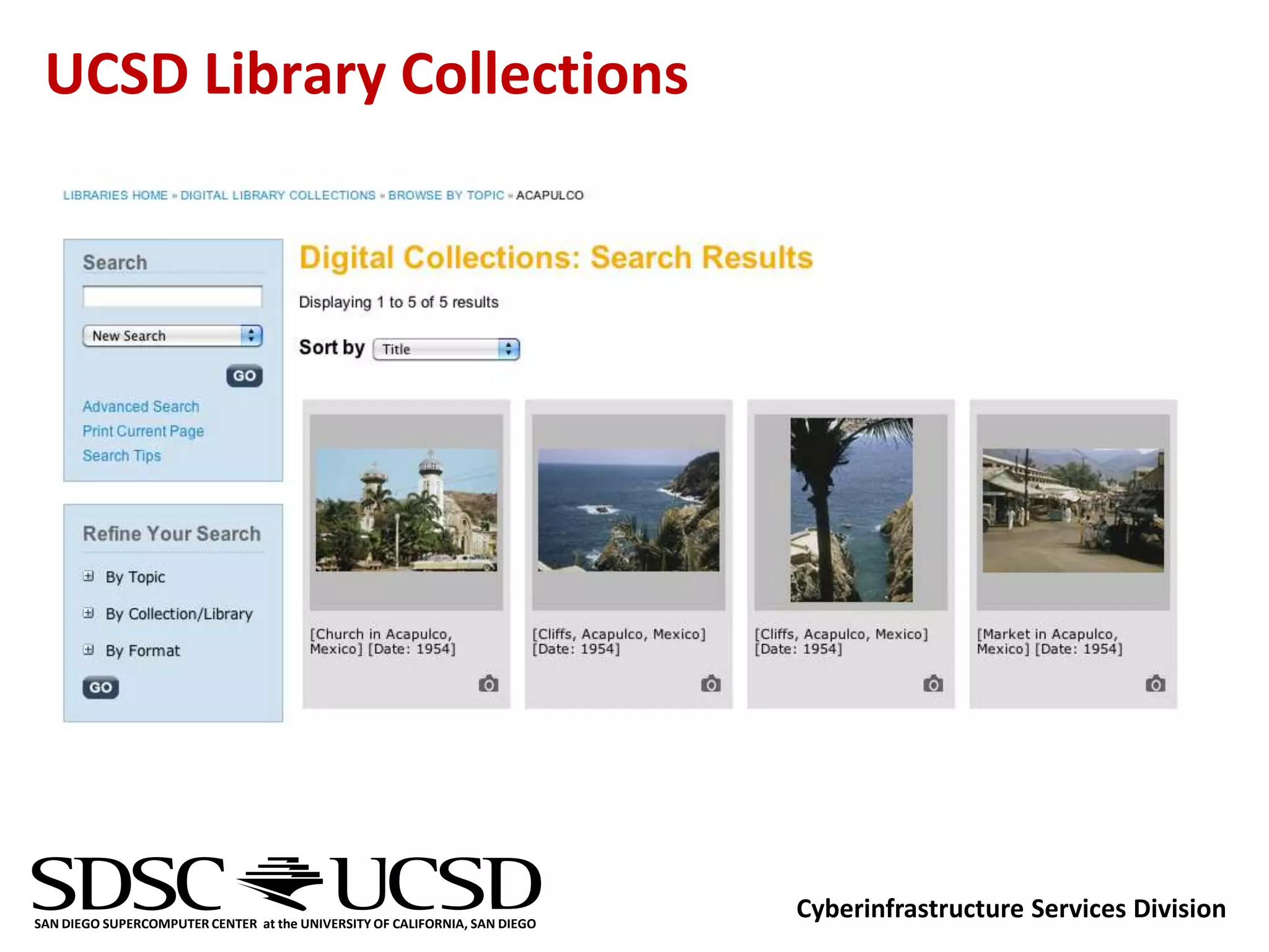 UCSD Library Collections




SAN DIEGO SUPERCOMPUTER CENTER at the UNIVERSITY OF CALIFORNIA, SAN DIEGO
                                                                            Cyberinfrastructure Services Division
 
