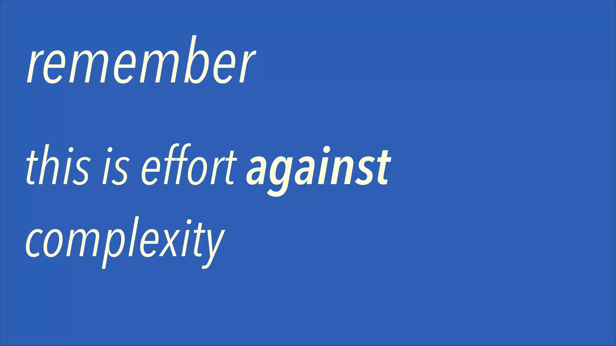 remember
this is effort against
complexity

 