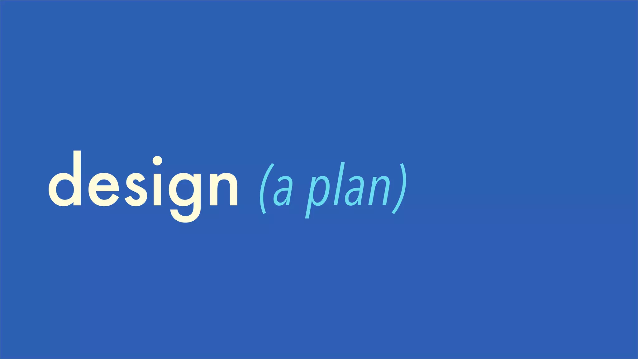 design (a plan)

 