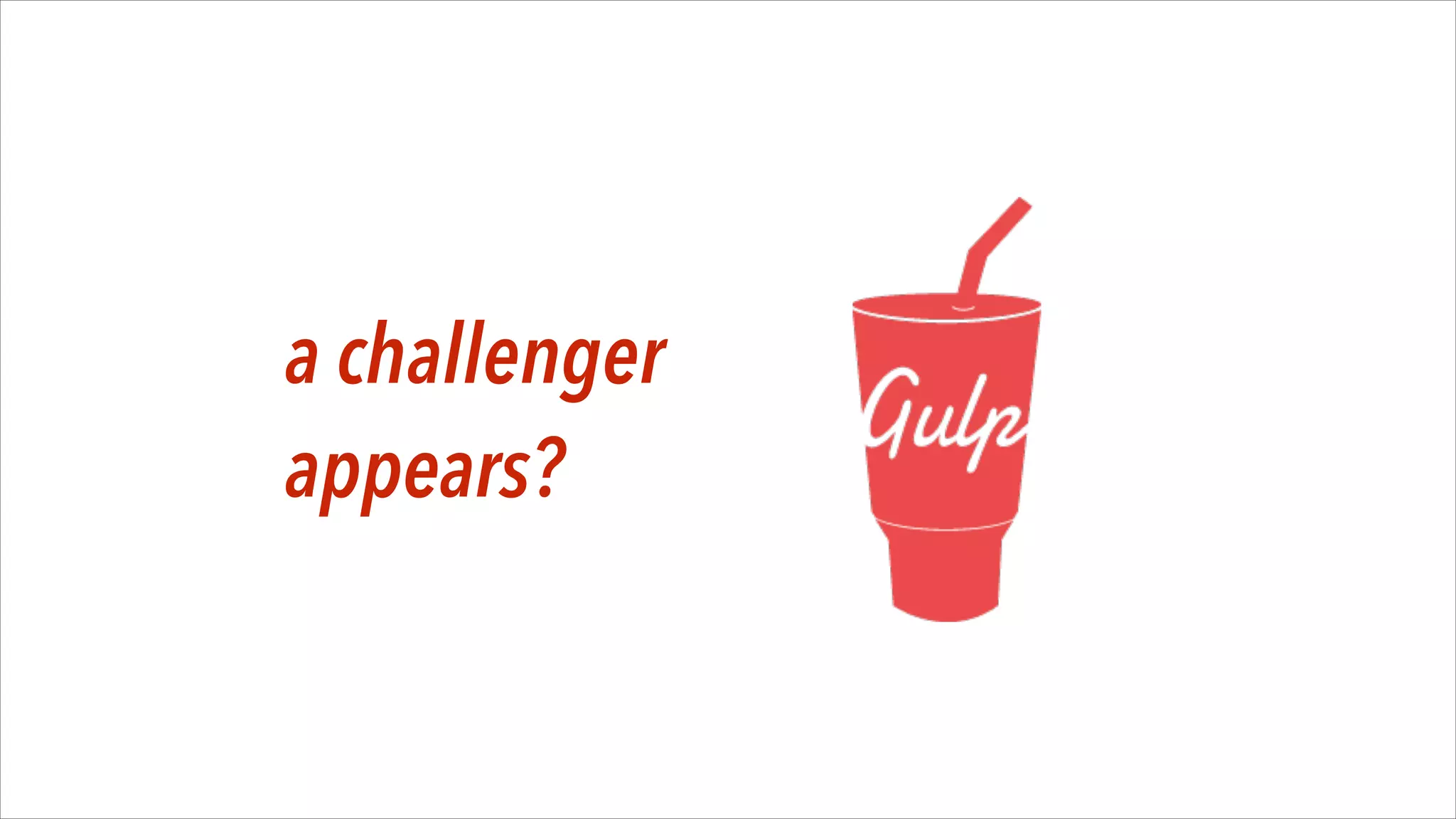 a challenger
appears?

 