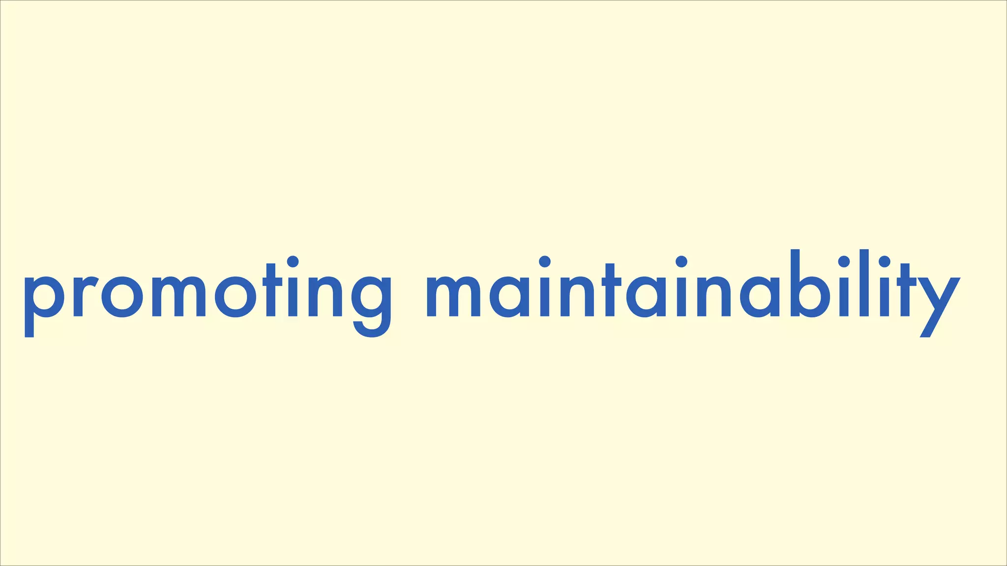 promoting maintainability

 