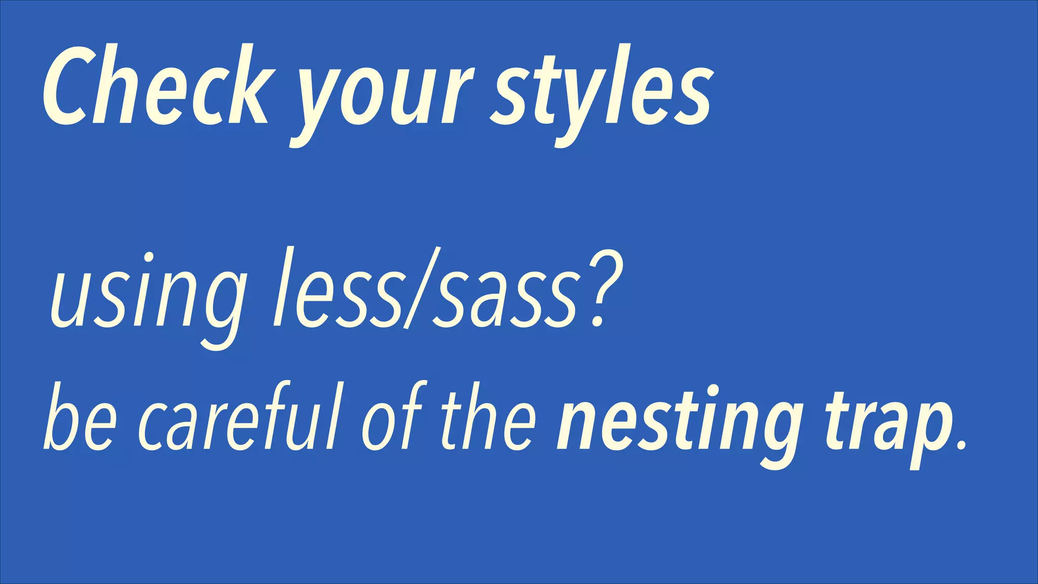 Check your styles
using less/sass?

be careful of the nesting trap.

 