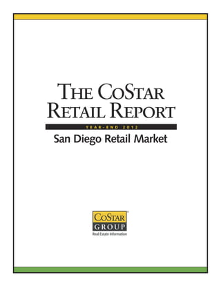 San Diego Retail Market
Y E A R - E N D 2 0 1 2
The CoStar
Retail Report
 