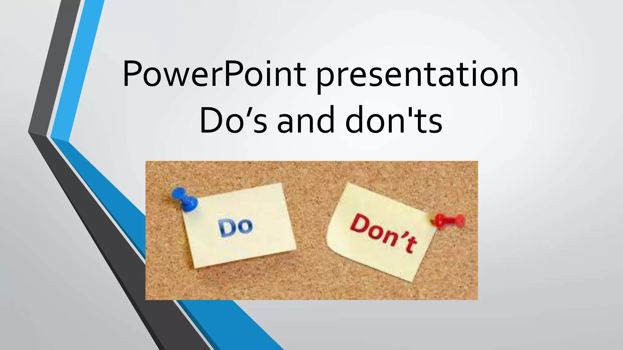 PowerPoint presentation
Do’s and don'ts
 