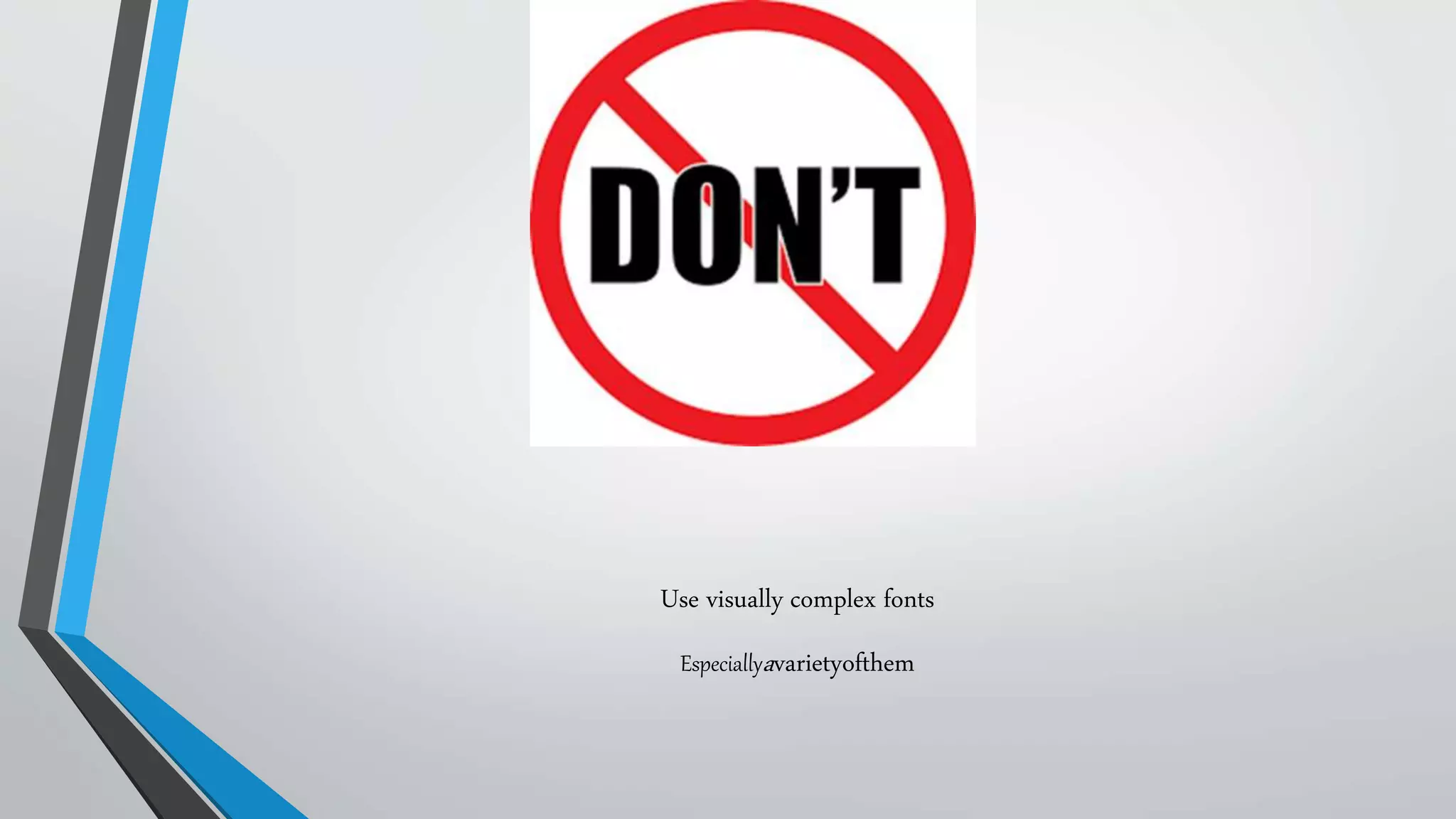 Use visually complex fonts
Especiallyavarietyofthem
 