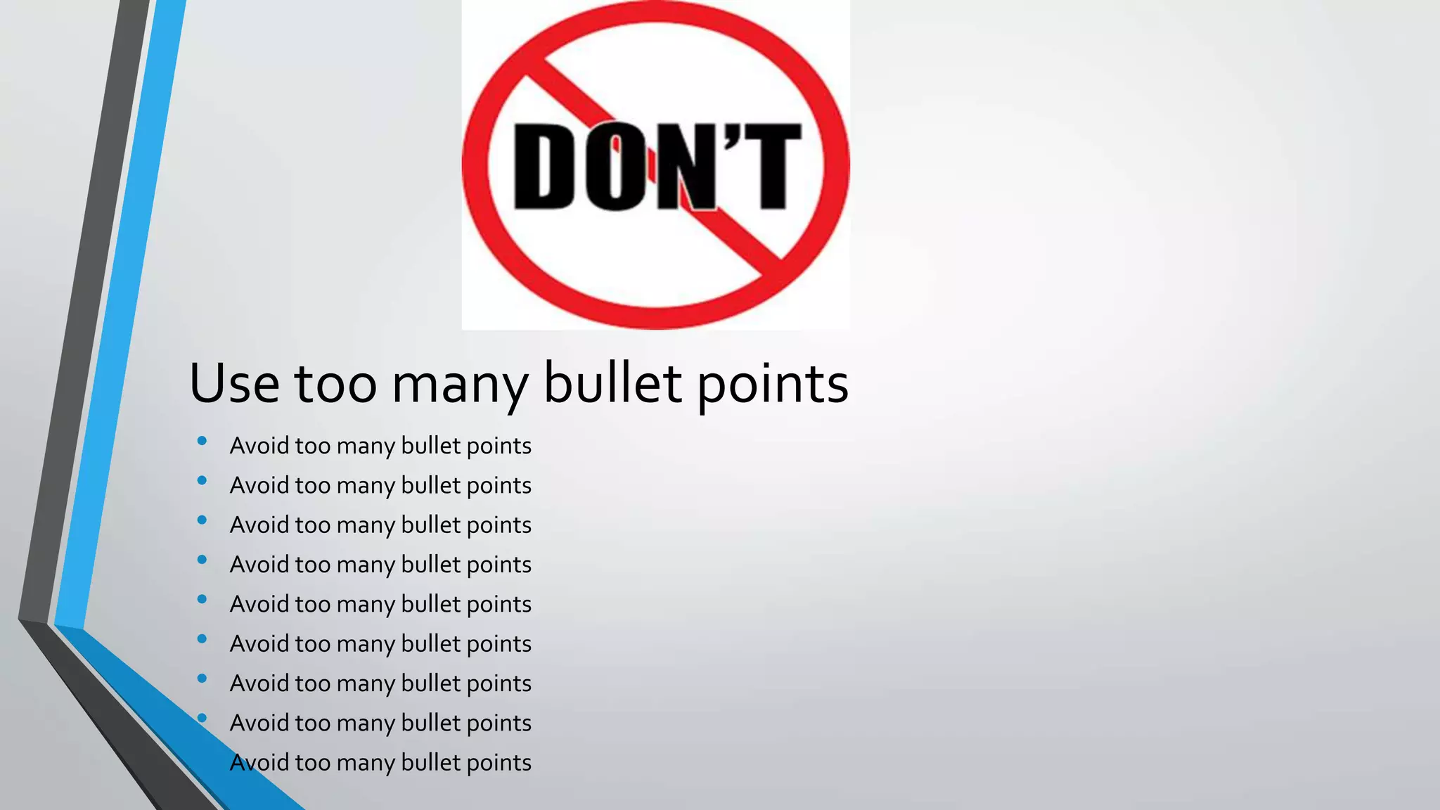 Use too many bullet points
• Avoid too many bullet points
• Avoid too many bullet points
• Avoid too many bullet points
• Avoid too many bullet points
• Avoid too many bullet points
• Avoid too many bullet points
• Avoid too many bullet points
• Avoid too many bullet points
• Avoid too many bullet points
 