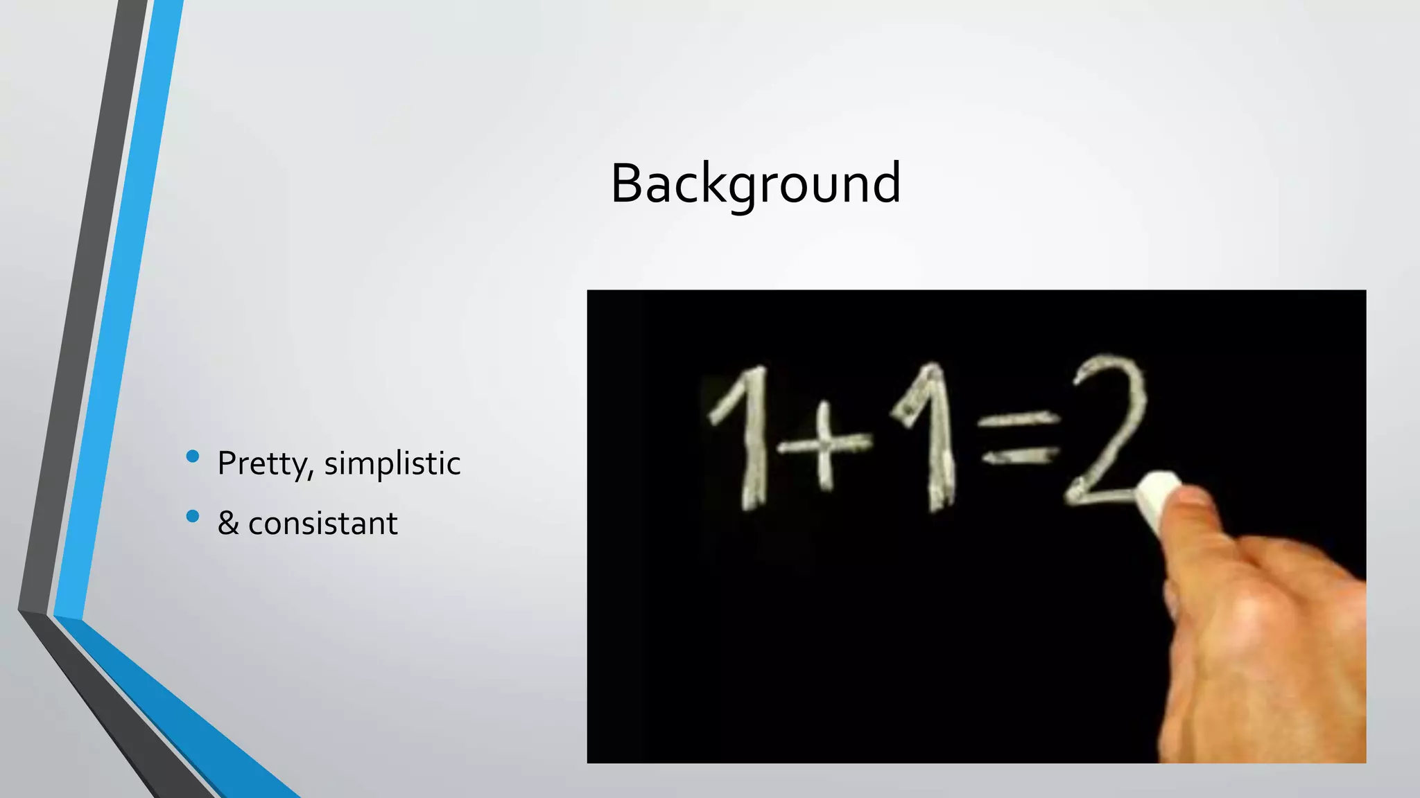 Background
• Pretty, simplistic
• & consistant
 