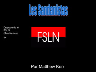 Par Matthew Kerr Les Sandanistas Drapeau de le FSLN (Sandinistas)  