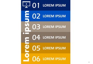 80
LOREM IPSUM
LOREM IPSUM
LOREM IPSUM
LOREM IPSUM
LOREM IPSUM
LOREM IPSUM
01
02
03
04
05
06
Loremipsum
 