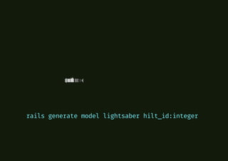 rails generate model lightsaber hilt_id:integer
 