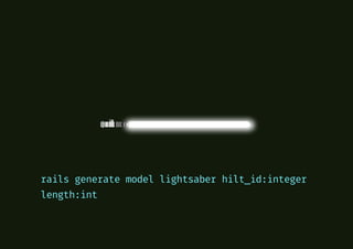 rails generate model lightsaber hilt_id:integer
length:int
 