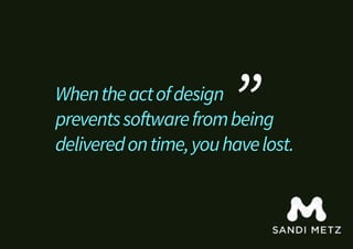 Whentheactofdesign
preventsso!warefrombeing
deliveredontime,youhavelost.
”
 