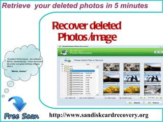 How To Remove http://www.sandiskcardrecovery.org Recover deleted Photos/image Retrieve  your deleted photos in 5 minutes Excellent Performance , the software Works  tremendously. I have recovered My entire corrupted birthday images With it. “ Martin, Alaska” 