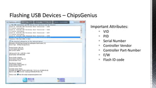 Important Attributes:
 VID
 PID
 Serial Number
 Controller Vendor
 Controller Part-Number
 F/W
 Flash ID code
 