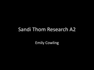 Sandi Thom Research A2
Emily Cowling
 