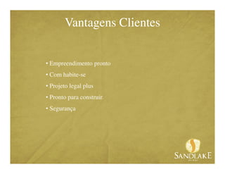 Vantagens Clientes


• Empreendimento pronto
• Com habite-se
• Projeto legal plus
• Pronto para construir.
• Segurança
 