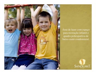 Área de lazer com espaço
para recreação infantil e
 quadra poliesportiva de
baixo custo condominial.
 