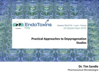 « Company logo »
Practical Approaches to Depyrogenation
Studies
Dr. Tim Sandle
Pharmaceutical Microbiologist
 