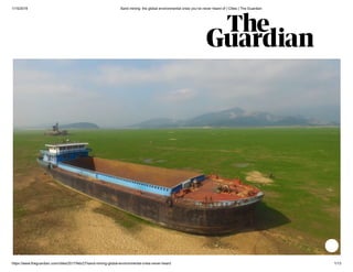 1/15/2019 Sand mining: the global environmental crisis you’ve never heard of | Cities | The Guardian
https://www.theguardian.com/cities/2017/feb/27/sand-mining-global-environmental-crisis-never-heard 1/13
 