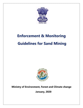 Enforcement & Monitoring
Guidelines for Sand Mining
Ministry of Environment, Forest and Climate change
January, 2020
 