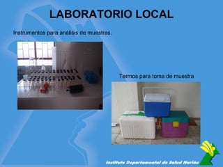 LABORATORIO LOCAL Termos para toma de muestra Instrumentos para análisis de muestras. 