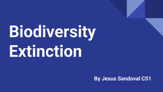 Biodiversity
Extinction
By Jesus Sandoval C51
 