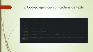 5. Código ejercicio con cadena de texto
 