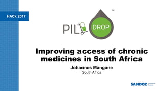 HACk 2017
Improving access of chronic
medicines in South Africa
Johannes Mangane
South Africa
 
