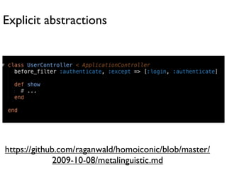 Explicit abstractions




https://github.com/raganwald/homoiconic/blob/master/
              2009-10-08/metalinguistic.md
 