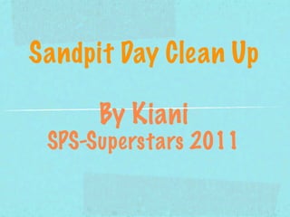 Sandpit Day Clean Up

      By Kiani
 SPS-Superstars 2011
 