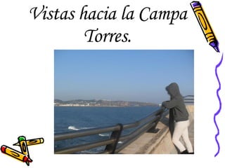 Vistas hacia la Campa Torres. 