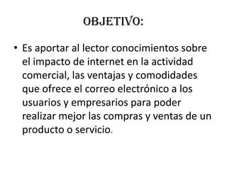Las grandes y pequeñas empresas muestran sus catálogos y venden sus productos sin usar intermediarios, también tienen acceso a la comunicación directa.