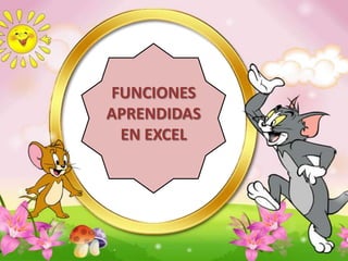 FUNCIONES
APRENDIDAS
EN EXCEL
